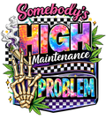 Somebody's High (Stoned) Maintenance Problem T-shirt