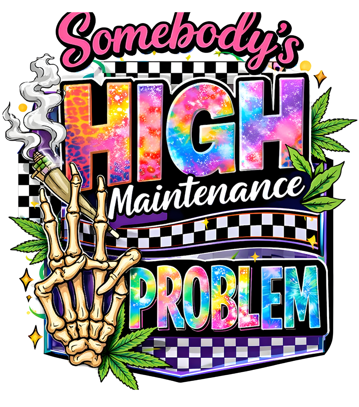 Somebody's High (Stoned) Maintenance Problem T-shirt