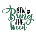 BTW Bring the Weed T-Shirt
