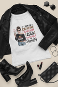 I Run on Caffeine Sarcasm and Zero Tolerance for Stupidity T-Shirt