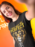 I May Not be Perfect but God Thinks I'm to Die For T-Shirt