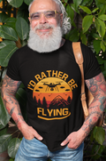 I'd Rather be Flying T-shirt