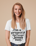 I'm a Project That Keeps Jesus Busy T-Shirt