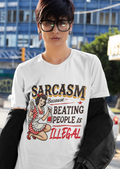 Sarcasm, Because Beating People is Illegal T-Shirt